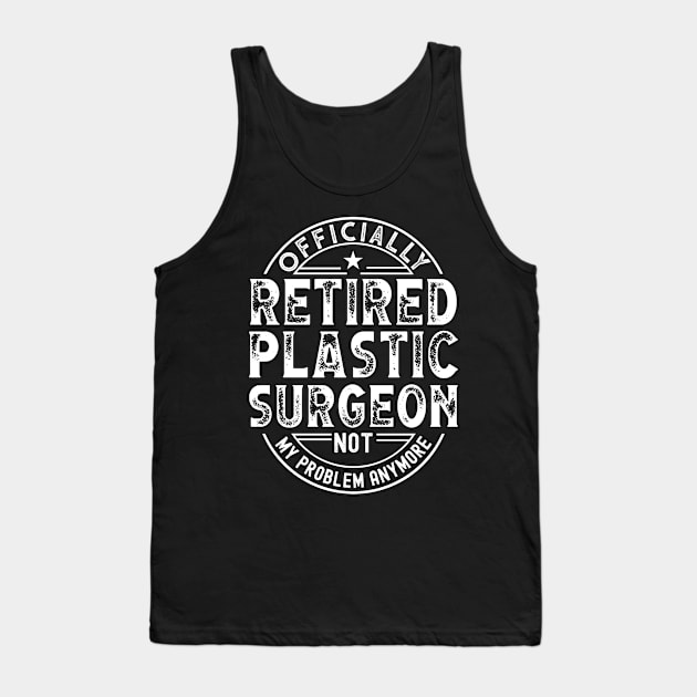 Retired Plastic Surgeon Tank Top by Stay Weird